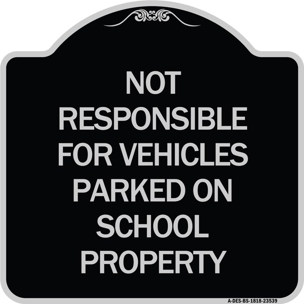 Not Responsible for Vehicles Parked on School Property Heavy-Gauge Alum, 18" x 18", BS-1818-23539